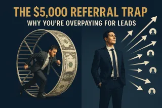 The $5,000 Referral Trap: Why You're Overpaying for Leads (and What to Do Instead)