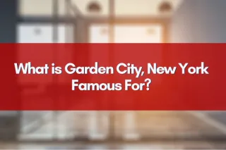 What is Garden City, New York Famous For?