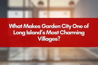 What Makes Garden City One of Long Island’s Most Charming Villages?