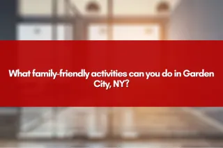 What family-friendly activities can you do in Garden City, NY?