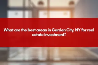 What are the best areas in Garden City, NY for real estate investment?