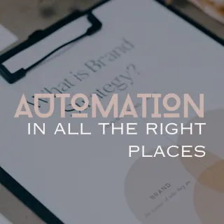 Automation in All the Right Places