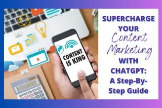 Supercharge Your Content Marketing with ChatGPT: A Step-by-Step Guide