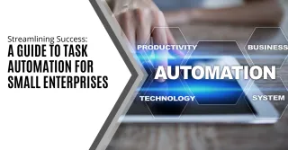 Revolutionize Your Small Business with Task Automation: Boost Efficiency and Save Time