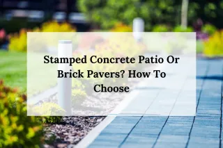 Stamped Concrete Patio Or Brick Pavers? How To Choose