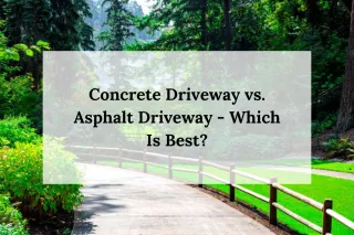 Concrete Driveway vs. Asphalt Driveway - Which Is Best?