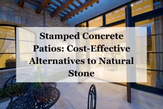 Stamped Concrete Patios: Cost-Effective Alternatives to Natural Stone