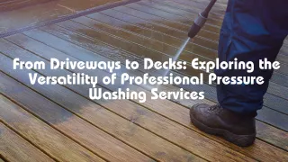From Driveways to Decks: Exploring the Versatility of Professional Pressure Washing Services