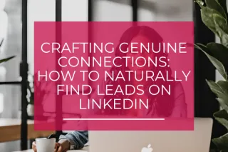 

How to Naturally Find Leads on LinkedIn
