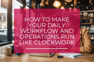Your Daily Workflow and Operations Run Like Clockwork