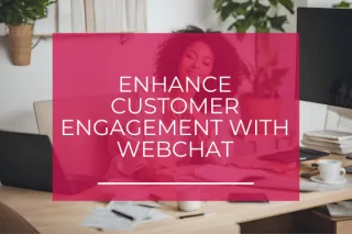 Enhance Customer Engagement with Webchat