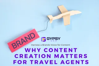 Why Content Creation Matters for Travel Agents