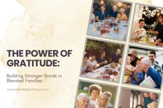 The Power of Gratitude: Building Stronger Bonds in Blended Families