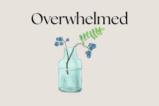 When You Feel Overwhelmed
