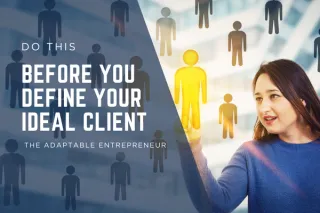 Before You Define Your Ideal Client - Do This