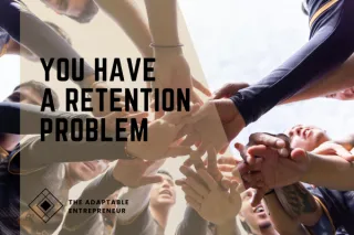You Have a Retention Problem 