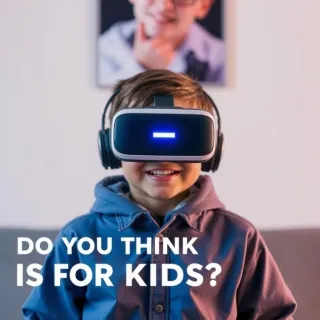 Do You Think VR Is for Kids?