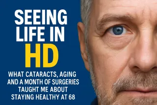 👁️ Seeing Life in HD: What Cataracts, Aging, and a Month of Surgeries Taught Me About Staying Healthy at 68