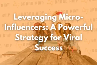 Leveraging Micro-Influencers: A Powerful Strategy for Viral Success