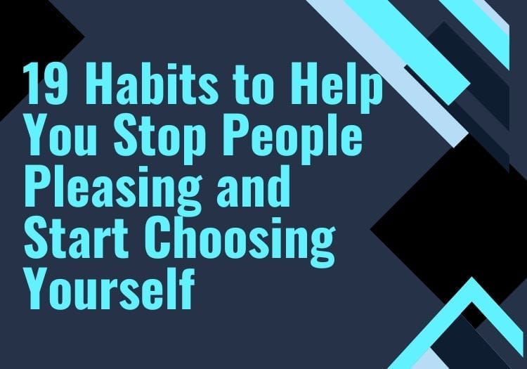 19 Habits to Help You Stop People Pleasing