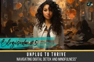 Blogisode #5:  "Unplug to Thrive: Navigating Digital Detox and Mindfulness"