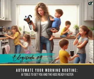 Blogisode #9: Automate Your Morning Routine: AI Tools to Get You and the Kids Ready Faster