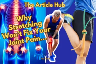 Why Stretching Won't Fix Your Joint Pain...