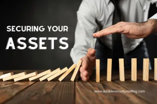 Securing Your Assets: How Reliable Security Staffing Ensures Comprehensive Asset Protection