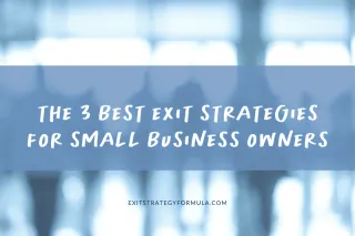 3 Exit Strategies for Small Businesses | The Exit Strategy Formula