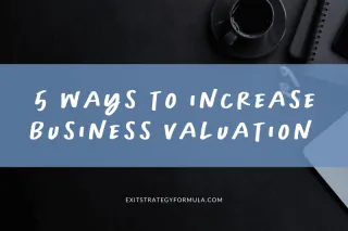 5 Ways to Increase Business Valuation  | The Exit Strategy Formula
