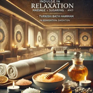 💆‍♀️Indulge in Relaxation: Massage, Sugaring, and Turkish Bath Hammam in Edmonton