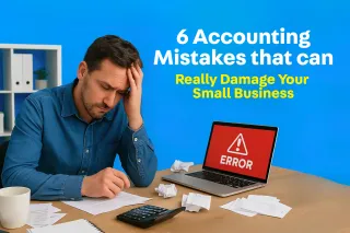 6 Accounting Mistakes That Can Really Damage Your Small Business