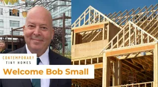 Welcoming Bob Small, Director of Construction Services at Contemporary Tiny Homes
