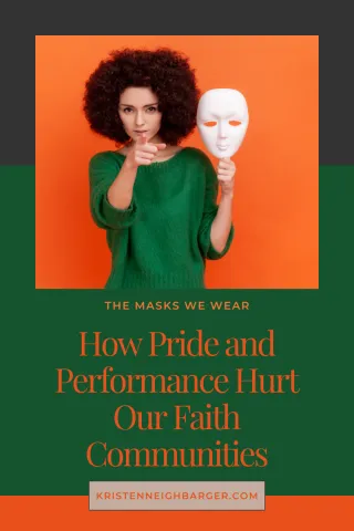 The Masks We Wear: How Pride and Performance Hurt our Faith Communities