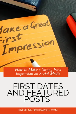 First Dates and Featured Posts: How to Make a Strong First Impression on Social Media