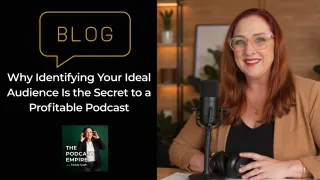 Why Identifying Your Ideal Audience Is the Secret to a Profitable Podcast