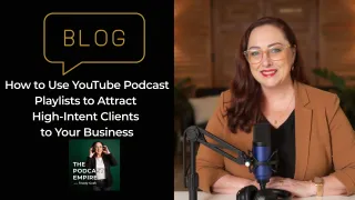How to Use YouTube Podcast Playlists to Attract High Intent Clients 