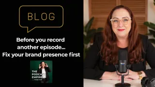 Before You Record Another Episode, Fix Your Brand Presence First