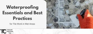Waterproofing Essentials and Best Practices for Tile Work in Wet Areas
