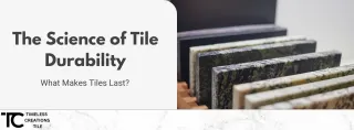 The Science of Tile Durability: What Makes Tiles Last?