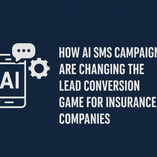 AI SMS Campaigns Are Changing the Lead Conversion Game for Insurance Companies