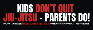 Kids Don't Quit Jiu-Jitsu - Parents Do