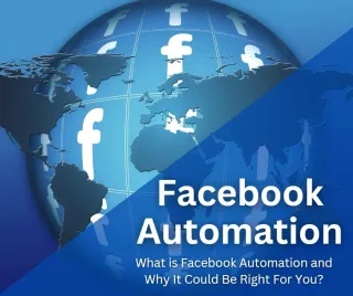 Facebook Automation: What is Facebook Automation and Why It Could Be Right For You?
