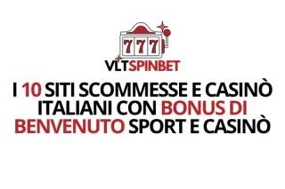 10 Migliori Siti Scommesse con Bonus di Benvenuto Sport e Casinò