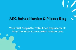 Your First Step After Total Knee Replacement: Why The Initial Consultation Is Important
