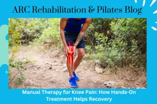 Hands-On Healing: How Manual Therapy Eases Knee Pain and Speeds Up Recovery