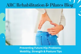 Preventing Future Hip Problems: Mobility, Strength & Posture Tips