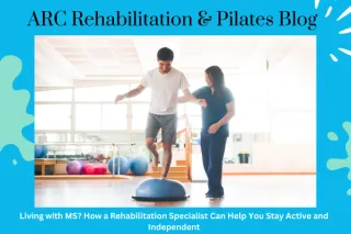 Living with MS? How a Rehabilitation Specialist Can Help You Stay Active and Independent