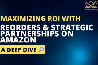 Maximizing ROI with Reorders and Strategic Partnerships on Amazon"