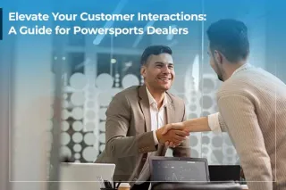 Elevate Your Customer Interactions: A Guide for Powersports Dealers
